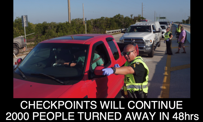 CHECKPOINTS INTO THE FLORIDA KEYS WILL CONTINUE: EST. 2000 PEOPLE TURNED AROUND IN 1ST 48 HRS