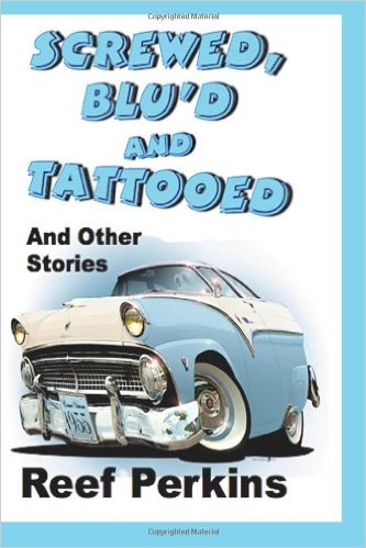 You’re Invited to Take a Peak at Reef Perkins’ Hilarious Collection, “SCREWED, BLU’D AND TATTOOED (and other stories)”